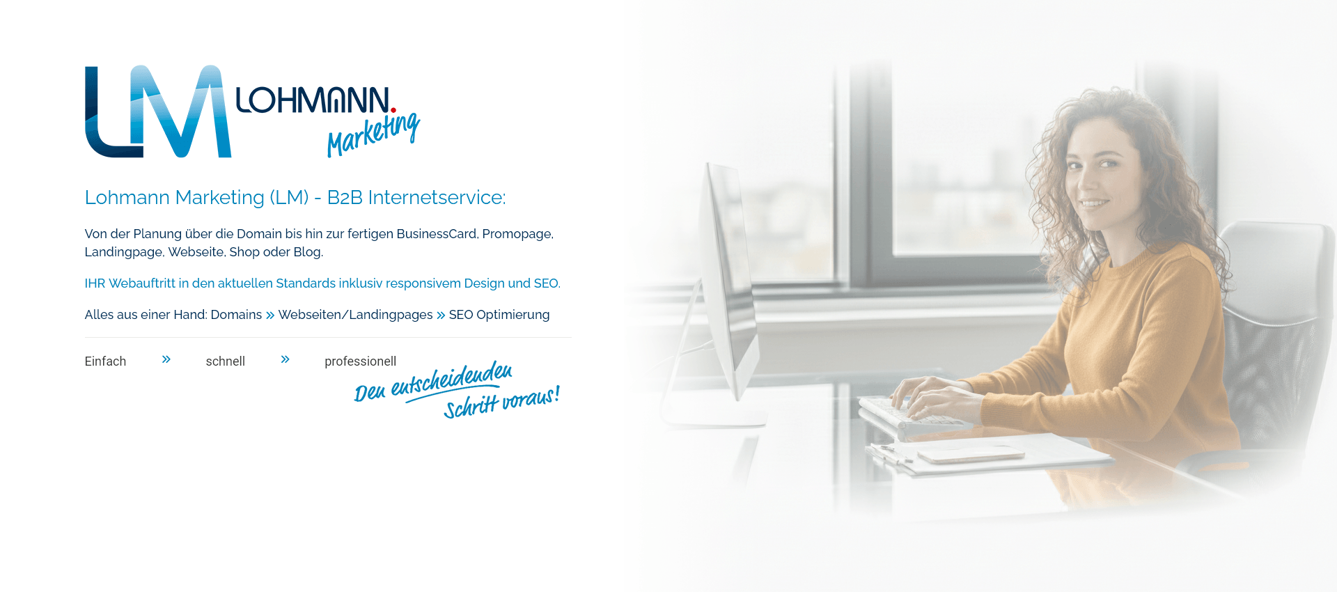 Von der Domain über BusinessCard, Landingpage, Promopage, Webseite, Blog Shop (Miete/Kauf) bis zu SEO Optimierung, alles aus einer Hand.